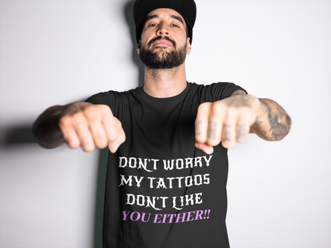 My Tattoos Don't Like you Either - Mens T-Shirt